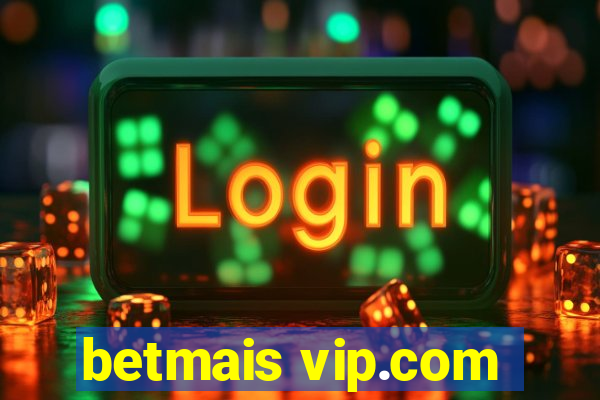 betmais vip.com